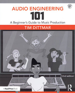 Audio Engineering 101 2nd Edition: A Beginner's Guide to Music Production with Online Student Exercises